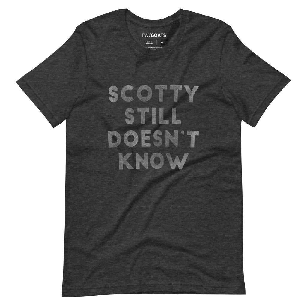 Scotty Still Doesn't Know - T-Shirt