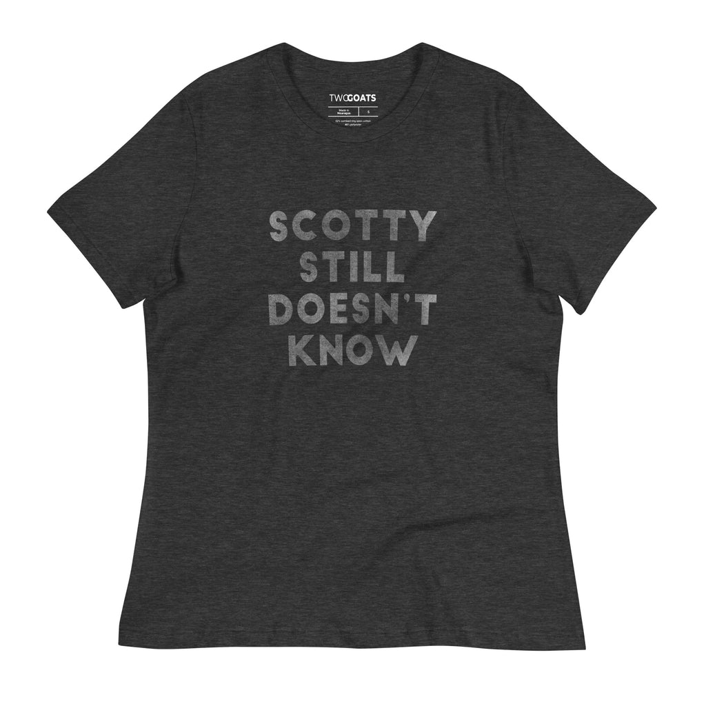 Women's Scotty Still Doesn't Know - T-Shirt