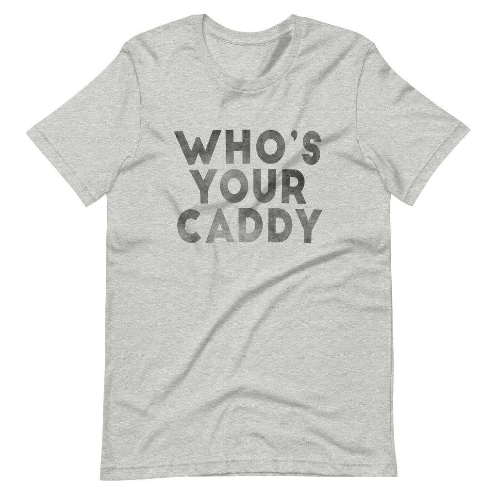 Who's Your Caddy - T-Shirt